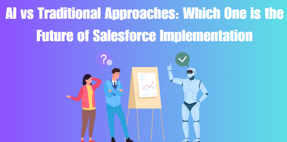 AI vs Traditional Approaches: Which One is the Future of Salesforce Implementation