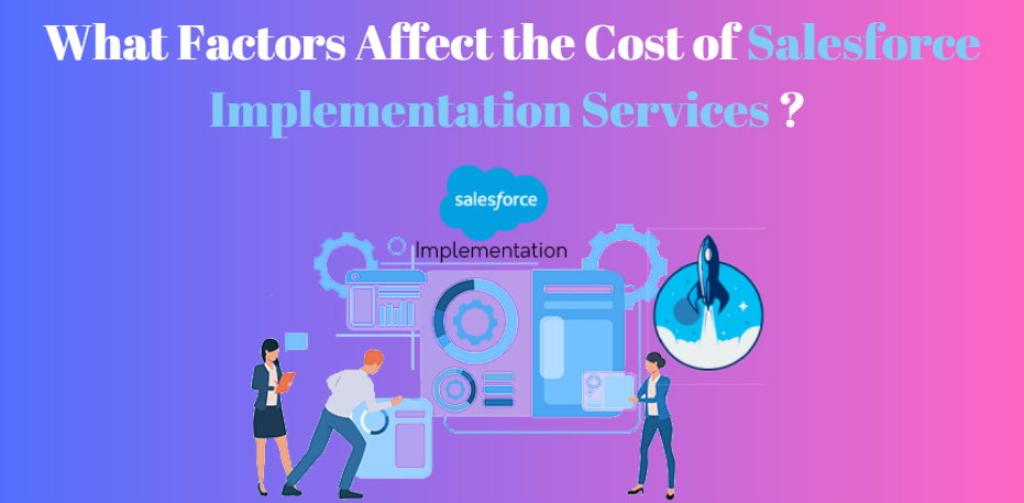 What Factors Affect the Cost of Salesforce Implementation Services?