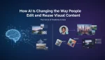 How AI is Changing the Way People Edit and Reuse Visual Content. The Future of Creative is Here