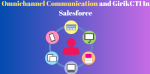 Omnichannel Communication and GirikCTI in Salesforce