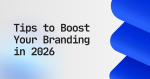 Tips to Boost Your Branding in 2026