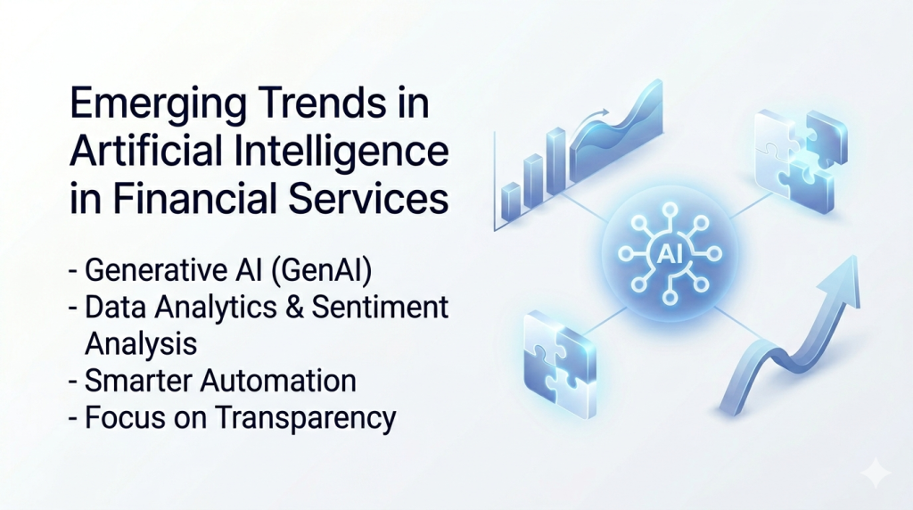 Emerging Trends in Artificial Intelligence in Financial Services: Generative AI (GenAI), Data Analytics and Sentiment Analysis, Smarter Automation, Focus on Transparency.