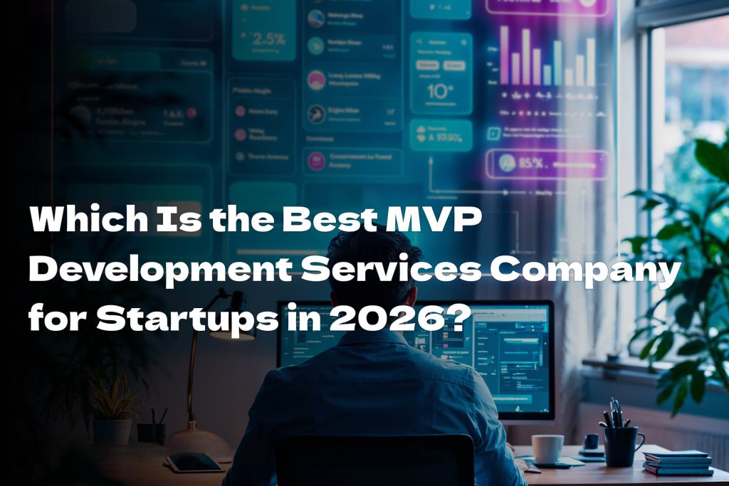 Which Is the Best MVP Development Services Company for Startups in 2026?