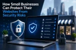 Modern cybersecurity image showing a small business website protected by digital security shields, secure laptop, padlock, and online storefront, representing website security, malware protection, strong passwords, two-factor authentication, secure hosting, backups, and cyber threat prevention for small businesses.